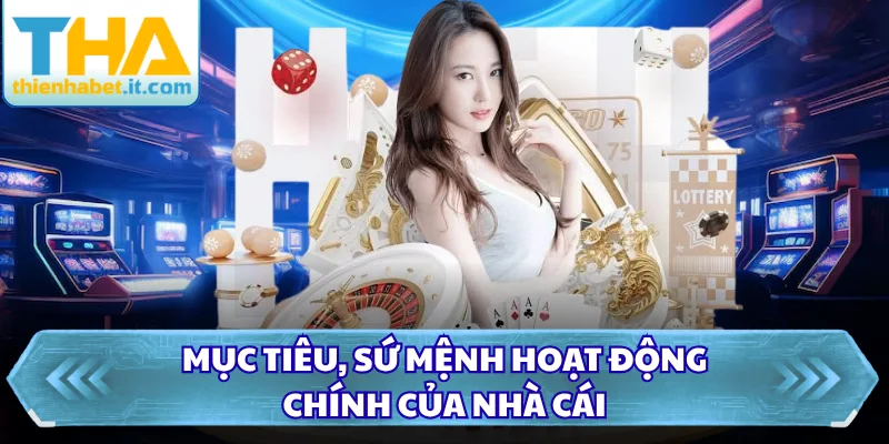 Mục tiêu, sứ mệnh hoạt động chính của nhà cái